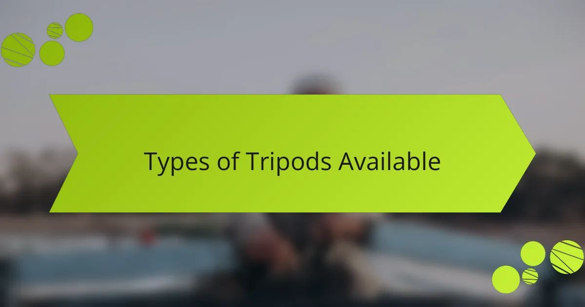 Types of Tripods Available