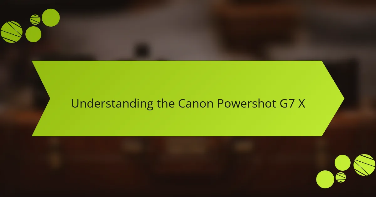 Understanding the Canon Powershot G7 X